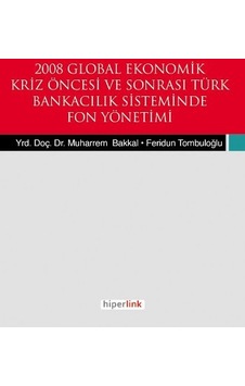 2008 Global Ekonomik Kriz Öncesi Ve Sonrası Türk Bnakacılık Siteminde Fon Yönetemi 2008 Global Ekonomik Kriz Öncesi Ve Sonrası Türk Bnakacılık Siteminde Fon Yönetemi