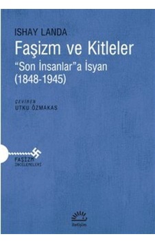 Faşizm ve Kitleler - Son İnsanlara İsyan - 1848 - 1945 - Ishay Landa - İletişim Yayınları Faşizm ve Kitleler - Son İnsanlara İsyan - 1848 - 1945 - Ishay Landa - İletişim Yayınları