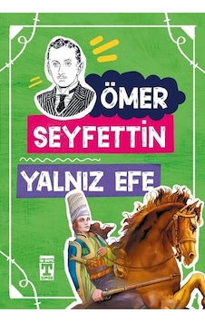 Yalnız Efe 4.5.6.Sınıf Öğrencileri İçin - Ömer Seyfettin - Timaş Çocuk