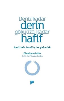 Deniz Kadar Derin Gökyüzü Kadar Hafif - Budizmle Kendi İçine Yolculuk - Gianluca Gotto - Pan Yayıncılık