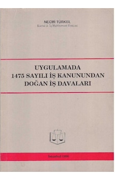 Uygulamada 1475 Sayılı İş Kanunundan Doğan İş Davaları - Necmi Türkel - İmzalı Uygulamada 1475 Sayılı İş Kanunundan Doğan İş Davaları - Necmi Türkel - İmzalı