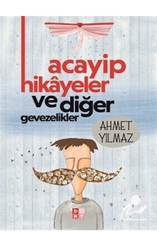 Acayip Hikayeler Ve Diğer Gevezelikler / Ahmet Yılmaz Acayip Hikayeler Ve Diğer Gevezelikler / Ahmet Yılmaz