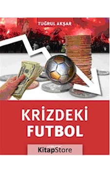Krizdeki Futbol - Tuğrul Akşar - Literatür Yayıncılık Krizdeki Futbol - Tuğrul Akşar - Literatür Yayıncılık