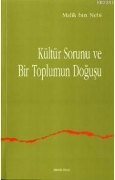 Kültür Sorunu ve Bir Toplumun Doğuşu - Malik Bin Nebi - Ankara Okulu Yayınları Kültür Sorunu ve Bir Toplumun Doğuşu - Malik Bin Nebi - Ankara Okulu Yayınları