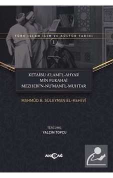 Ketaibu A'lami'l-Ahyar Min Fukahai Mezhebi'n-Nu'mani'l-Muhtar - Mahmud B. Süleyman El-Kefevi - Akçağ Yayınları Ketaibu A'lami'l-Ahyar Min Fukahai Mezhebi'n-Nu'mani'l-Muhtar - Mahmud B. Süleyman El-Kefevi - Akçağ Yayınları