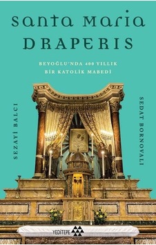 Santa Maria Draperis - Beyoğlu'nda 400 Yıllık Bir Katolik Mabedi - Sedat Bornovalı - Yeditepe Yayınevi
