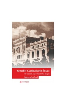 Kemalist Cumhuriyet'in İnşası - Mustafa Oral - Yeni İnsan Yayınevi Kemalist Cumhuriyet'in İnşası - Mustafa Oral - Yeni İnsan Yayınevi