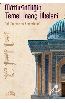 Matüridiliğin Temel İnanç İlkeleri - Ebu Seleme es-Semerkandi - Endülüs Matüridiliğin Temel İnanç İlkeleri - Ebu Seleme es-Semerkandi - Endülüs