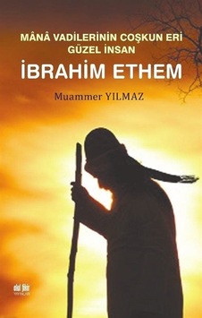 İbrahim Ethem - Mana Vadilerinin Coşkun Yeri Güzel İnsan - Muammer Yılmaz - Akıl Fikir Yayınları İbrahim Ethem - Mana Vadilerinin Coşkun Yeri Güzel İnsan - Muammer Yılmaz - Akıl Fikir Yayınları