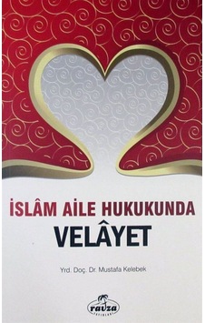 İslam Aile Hukukunda Velayet - Mustafa Kelebek - Ravza Yayınları İslam Aile Hukukunda Velayet - Mustafa Kelebek - Ravza Yayınları