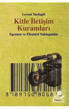 Kitle İletişim Kuramları / Levent Yaylagül Kitle İletişim Kuramları / Levent Yaylagül