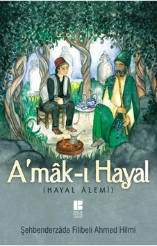 A'mak-ı Hayal - Hayal Alemi - Şehbenderzade Filibeli Ahmed Hilmi - Bilge Kültür Sanat A'mak-ı Hayal - Hayal Alemi - Şehbenderzade Filibeli Ahmed Hilmi - Bilge Kültür Sanat