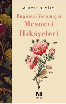 Bugünün Yorumuyla Mesnevi Hikayeleri - Mehmet Demirci - Nefes Yayıncılık