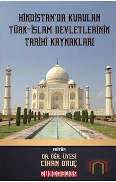 Hindistan'da Kurulan Türk - İslam Devletlerinin Tarihi Kaynakları- Bilgeoğuz Yayınları Hindistan'da Kurulan Türk - İslam Devletlerinin Tarihi Kaynakları- Bilgeoğuz Yayınları