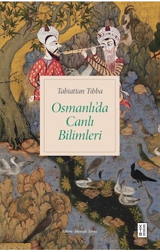 Tabiattan Tıbba Osmanlı'da Canlı Bilimleri- Ketebe
