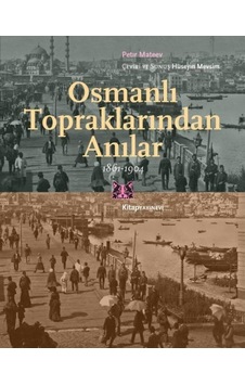 Osmanlı Topraklarından Anılar 1861-1904 Osmanlı Topraklarından Anılar 1861-1904