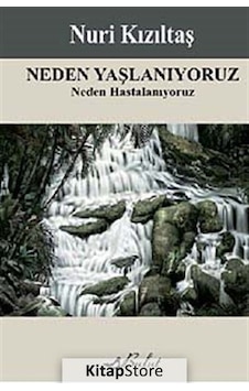 Neden Yaşlanıyoruz - Neden Hastalanıyoruz - Nuri Kızıltaş - Bulut Yayınları Neden Yaşlanıyoruz - Neden Hastalanıyoruz - Nuri Kızıltaş - Bulut Yayınları