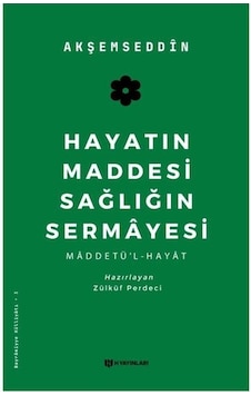 Hayatın Maddesi Sağlığın Sermayesi - Akşemseddin - H Yayınları