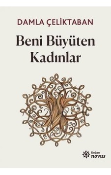 Beni Büyüten Kadınlar - Damla Çeliktaban - Doğan Novus