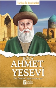 Hoca Ahmet Yesevi-Tarihte İz Bırakanlar - Turan Tektaş - Parola Yayınları Hoca Ahmet Yesevi-Tarihte İz Bırakanlar - Turan Tektaş - Parola Yayınları