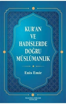 Kur'an Ve Hadislerde Doğru Müslümanlık / Enis Emir Kur'an Ve Hadislerde Doğru Müslümanlık / Enis Emir