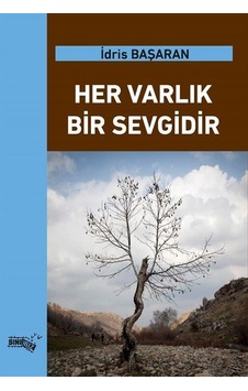 Her Varlık Bir Sevgidir / İdris Başaran Her Varlık Bir Sevgidir / İdris Başaran