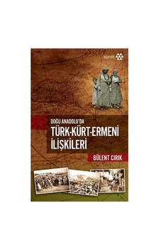 Doğu Anadolu'da Etnik İlişkiler: Türk, Kürt Ve Ermeni Dinamikleri Doğu Anadolu'da Etnik İlişkiler: Türk, Kürt Ve Ermeni Dinamikleri
