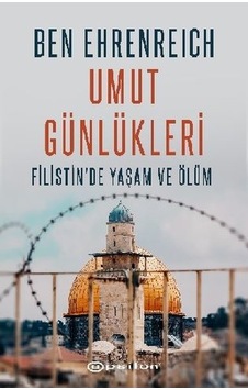 Umut Günlükleri - Filistin'de Yaşam ve Ölüm - Ben Ehrenreich - Epsilon Yayınevi