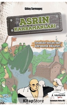 Asrın Kahramanları-Çanakkale Destanı'ndan Kahramanlık Hikayeleri - Gülay Sormageç - Kayalıpark Genç Asrın Kahramanları-Çanakkale Destanı'ndan Kahramanlık Hikayeleri - Gülay Sormageç - Kayalıpark Genç
