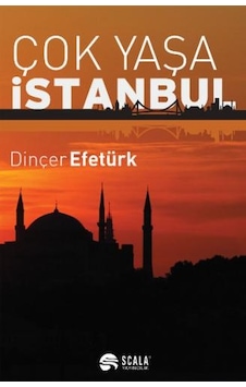 Çok Yaşa İstanbul - Dinçer Efetürk - Scala Yayıncılık Çok Yaşa İstanbul - Dinçer Efetürk - Scala Yayıncılık