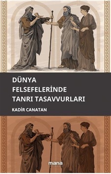 Dünya Felsefelerinde Tanrı Tasavvuru / Kadir Canatan Dünya Felsefelerinde Tanrı Tasavvuru / Kadir Canatan