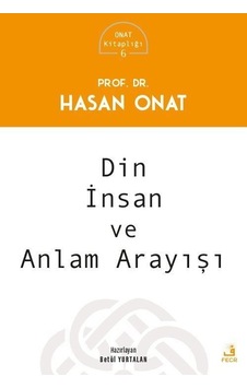 Din İnsan ve Anlam Arayışı - Onat Kitaplığı 6 - Hasan Onat - Fecr Yayınları Din İnsan ve Anlam Arayışı - Onat Kitaplığı 6 - Hasan Onat - Fecr Yayınları