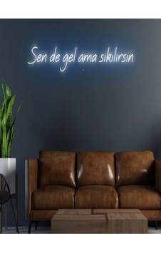 Sende Gel Ama Sıkılırsın Yazılı Neon Tabela Mavi