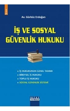 İş ve Sosyal Güvenlik Hukuku - Gürbüz Erdoğan - Detay Yayıncılık İş ve Sosyal Güvenlik Hukuku - Gürbüz Erdoğan - Detay Yayıncılık
