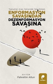 Enformasyon Savaşından Dezenformasyon Savaşına - Toplumlar Arası İletişimde Yeni Dönem- Paradigma Yayınları Enformasyon Savaşından Dezenformasyon Savaşına - Toplumlar Arası İletişimde Yeni Dönem- Paradigma Yayınları