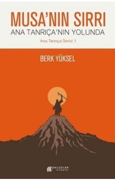 Musa'nın Sırrı - Ana Tanrıça'nın Yolunda - Berk Yüksel - Akılçelen Kitaplar Musa'nın Sırrı - Ana Tanrıça'nın Yolunda - Berk Yüksel - Akılçelen Kitaplar