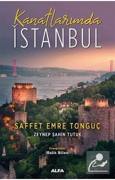 Kanatlarımda İstanbul - Saffet Emre Tonguç - Alfa Yayıncılık Kanatlarımda İstanbul - Saffet Emre Tonguç - Alfa Yayıncılık