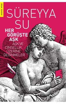 Her Görüşte Aşk - Aşk ve Cinsellik Üzerine Değinmeler - Süreyya Su - Oğlak Yayıncılık Her Görüşte Aşk - Aşk ve Cinsellik Üzerine Değinmeler - Süreyya Su - Oğlak Yayıncılık