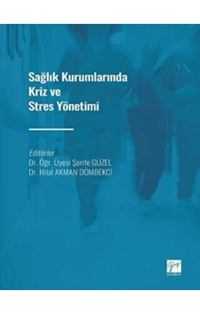 Sağlık Kurumlarında Kriz Ve Stres Yönetimi - Dr. Öğr. Üyesi Şerife Güzel - Dr. Hilal Akman Dömbekci - Gazi Kitabevi Sağlık Kurumlarında Kriz Ve Stres Yönetimi - Dr. Öğr. Üyesi Şerife Güzel - Dr. Hilal Akman Dömbekci - Gazi Kitabevi