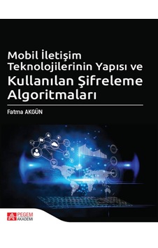 Pegem Akademi Yayıncılık - Mobil İletişim Teknolojilerinin Yapısı ve Kullanılan Şifreleme Algoritmaları Pegem Akademi Yayıncılık - Mobil İletişim Teknolojilerinin Yapısı ve Kullanılan Şifreleme Algoritmaları