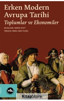 Erken Modern Avrupa Tarihi - Toplumlar ve Ekonomiler - Hamish Scott - VakıfBank Kültür Yayınları Erken Modern Avrupa Tarihi - Toplumlar ve Ekonomiler - Hamish Scott - VakıfBank Kültür Yayınları