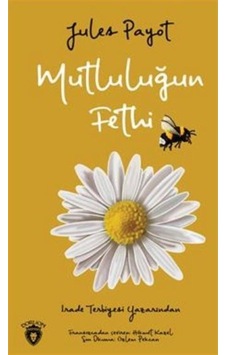 Mutluluğun Fethi - Jules Payot - Dorlion Yayınevi Mutluluğun Fethi - Jules Payot - Dorlion Yayınevi