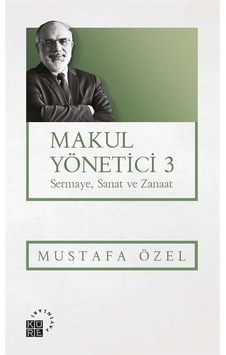 Makul Yönetici 3 / Sermaye, Sanat Ve Zanaat / Mustafa Özel Makul Yönetici 3 / Sermaye, Sanat Ve Zanaat / Mustafa Özel