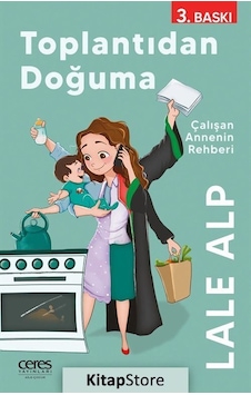 Toplantıdan Doğuma - Çalışan Annenin Rehberi - Lale Alp - Ceres Yayınları Toplantıdan Doğuma - Çalışan Annenin Rehberi - Lale Alp - Ceres Yayınları