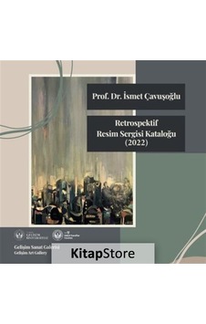 Retrospektif Resim Sergisi Kataloğu 2022 - İsmet Çavuşoğlu - İstanbul Gelişim Üniversitesi Retrospektif Resim Sergisi Kataloğu 2022 - İsmet Çavuşoğlu - İstanbul Gelişim Üniversitesi