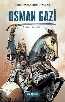 Osman Gazi - Tarih Yazan Komutanlar - Yusuf Güldür - Genç Hayat Osman Gazi - Tarih Yazan Komutanlar - Yusuf Güldür - Genç Hayat