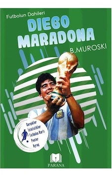 Diego Maradona - Futbolun Dahileri - Gerçek İstatistikler - Futbolcu Kartı - Poster Ayraç Hediyeli - B. Muroski - Parana