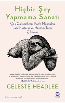 Hiçbir Şey Yapmama Sanatı: Çok Çalışmaktan Fazla Mesaiden Nasıl Kurtulur ve Hayatın Tadını Çıkarırız - Celeste Headle - Nova Kitap Hiçbir Şey Yapmama Sanatı: Çok Çalışmaktan Fazla Mesaiden Nasıl Kurtulur ve Hayatın Tadını Çıkarırız - Celeste Headle - Nova Kitap