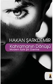 Kahramanın Dönüşü -Modern Epik Şiir Üzerine / Hakan Şarkdemir