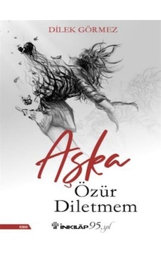 Aşka Özür Diletmem / Dilek Görmez Aşka Özür Diletmem / Dilek Görmez